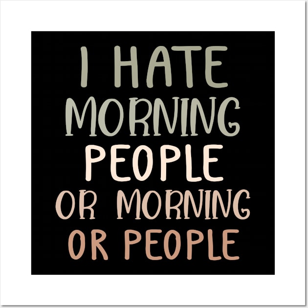 I Hate Morning People And Mornings And People Wall Art by Master_of_shirts